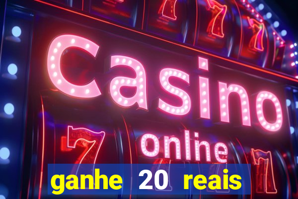 ganhe 20 reais para apostar cassino